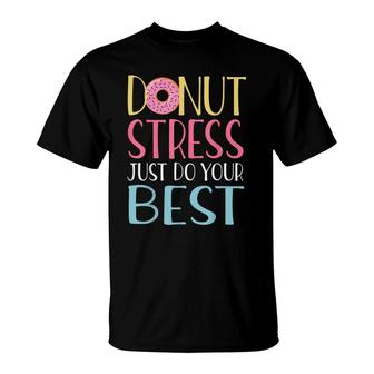 Donut Stress Just Do Your Best Teachers Testing Day T-Shirt - Seseable