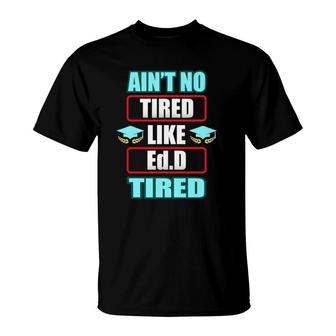 Edd Doctor Of Education Tired Doctorate Graduation T-Shirt - Seseable