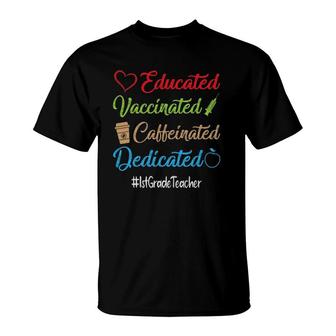 Educated Vaccinated Caffeinated Dedicated 1St Grade Teacher T-Shirt - Seseable