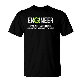 Engineer Im Not Arguing Funny Engineering Gift T-Shirt | Mazezy