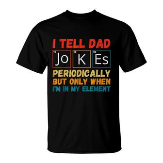 Fathers Day From Wife Kids I Tell Dad Jokes Periodically T-Shirt - Seseable