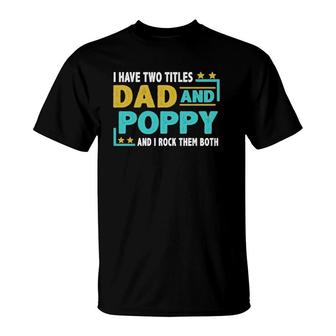 Father’S Day I Have Two Titles Dad And Poppy I Rock Them Both Gift Vintage T-Shirt - Seseable
