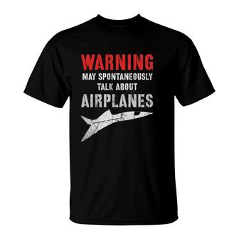 Flying Warning I May Spontaneously Talk About Airplanes T-Shirt - Seseable
