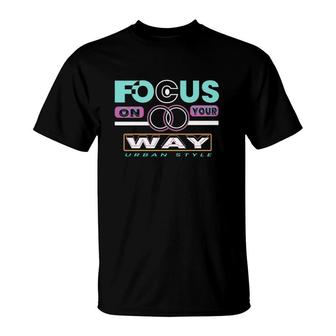 Focus On Your Way Urban Style T-Shirt | Mazezy
