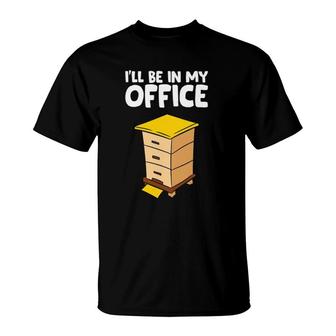 Funny Beekeeper Ill Be In My Office T-Shirt | Mazezy