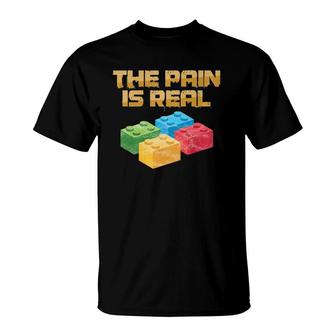 Funny Building Blocks Bricks Builder Pain Is Real Gift T-Shirt | Mazezy