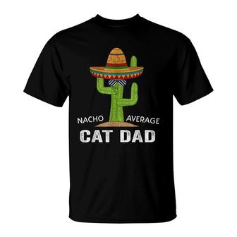Funny Cat Lover Humor -Meme Saying Nacho Average Cat Dad T-Shirt - Seseable