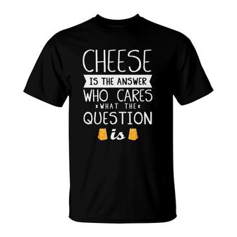 Funny Cheese Quote - Foodie Cheese Lover T-Shirt | Mazezy