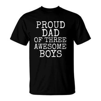 Funny Father Gift From Sons Proud Dad Of Three Awesome Boys T-Shirt - Seseable