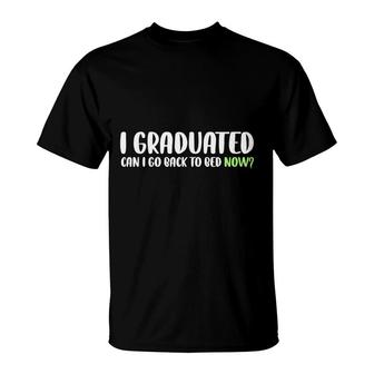 Funny I Graduated Can I Go Back To Bed Now Graduation Gifts T-Shirt - Seseable