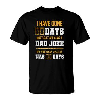 Funny I Have Gone 0 Days Without Making A Dad Joke T-Shirt - Seseable