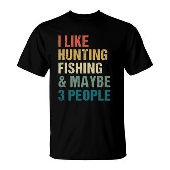 Funny I Like Hunting Fishing Maybe 3 People Distressed Retro T-Shirt - Seseable