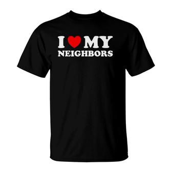 Funny I Love My Neighbors T-Shirt | Mazezy