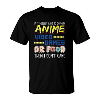 Funny If Its Not Anime Video Games Or Food I Dont Care T-Shirt - Monsterry UK