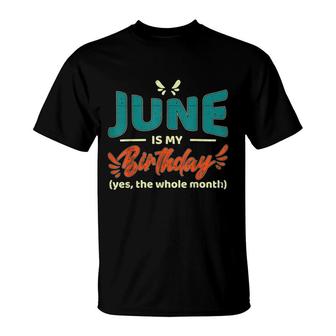 Funny June Is My Birthday Yes The Whole Month Birthday T-Shirt - Seseable