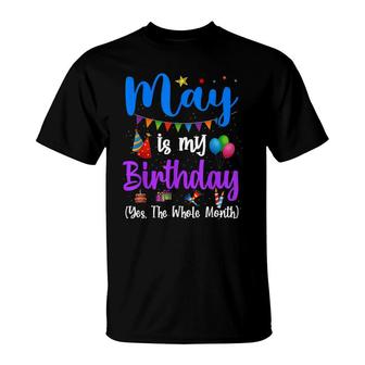 Funny May Bday May Is My Birthday Yes The Whole Month T-Shirt - Seseable