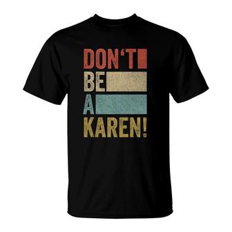 Funny Meme Gag Retro Funny Saying Dont Be A Karen T-Shirt | Mazezy