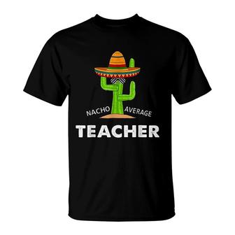 Funny Meme Saying Nacho Average Teacher T-Shirt - Seseable