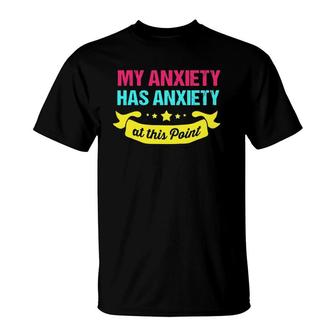 Funny Mental Health Awareness My Anxiety Has Anxiety T-Shirt - Seseable