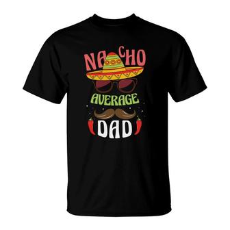 Funny Mexico Nacho Average Dad Design Great T-Shirt - Seseable