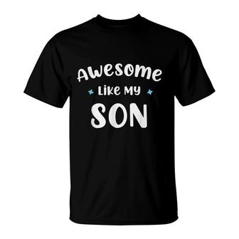 Funny Mom & Dad Gift From Son Awesome Like My Son T-Shirt - Seseable