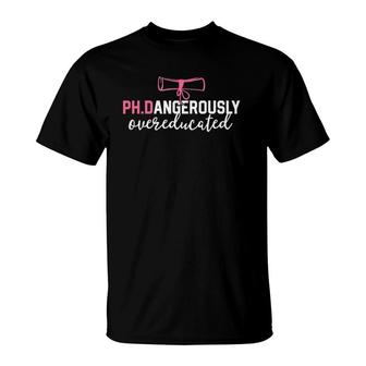 Funny Phd Dangerously Overeducated Graduation Gift T-Shirt | Mazezy
