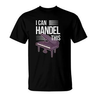 Funny Piano Player Pianist Keyboard Musician I Handel This T-Shirt | Mazezy
