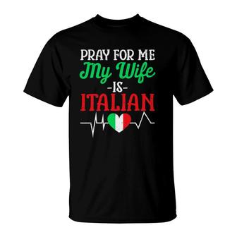 Funny Pray For Me My Wife Is Italian Husband Italy Flag T-Shirt - Seseable