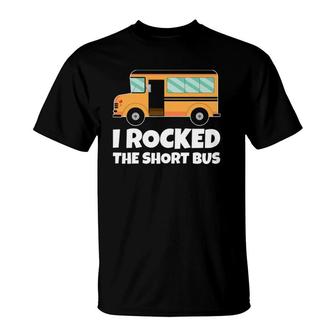 Funny School Bus Driver I Rocked The Short Bus T-Shirt - Seseable