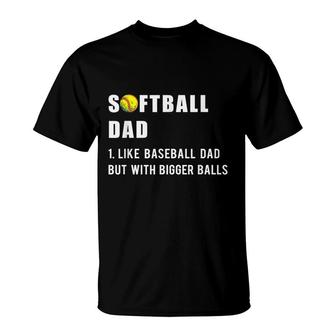 Funny Softball Dad Like A Baseball Dad But With Bigger Balls T-Shirt - Seseable