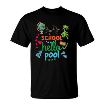 Funny Teacher Summer Student Bye Bye School Hello Pool T-Shirt - Seseable