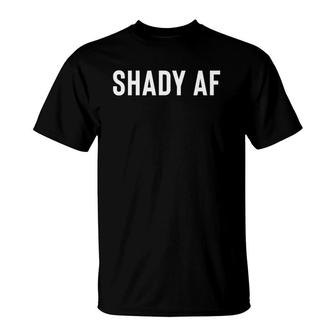 Gift For Shady Questionable Men Or Women Shady Af T-Shirt | Mazezy