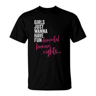 Girls Just Wanna Have Fun Damental Rights Feminist T-shirt - Thegiftio