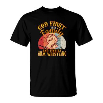 God 1St Then Family Arm Wrestling Toy Strong Men Game T-Shirt - Monsterry AU
