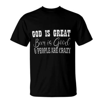 God Is Great Beer Is Good People Are Crazy Basic 2022 T-shirt - Thegiftio UK