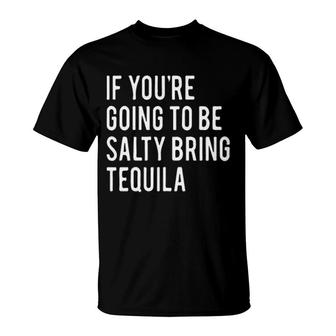 If You Are Going To Be Salty Bring Tequila Enjoyable 2022 T-shirt - Thegiftio UK