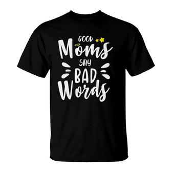 Good Moms Say Bad Words Funny Mom Life Mothers Day Gift Funny Mom Funny Womens Cute Mom T-Shirt - Seseable