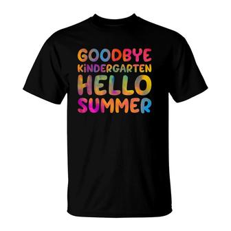 Goodbye Kindergarten Hello Summer Last Day Of School Teacher T-Shirt - Seseable
