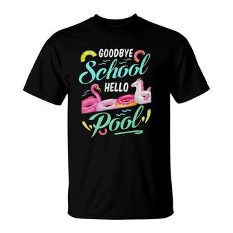 Goodbye School Hello Pool Last Day School Teacher Student T-Shirt - Seseable