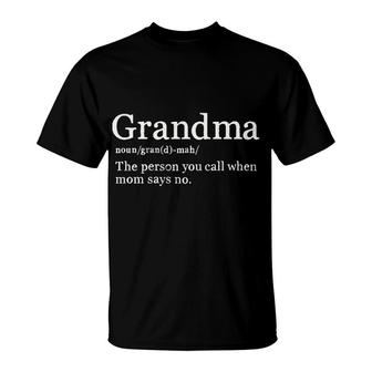 Grandma Definition The Person You Call When Mom Says No T-Shirt - Seseable