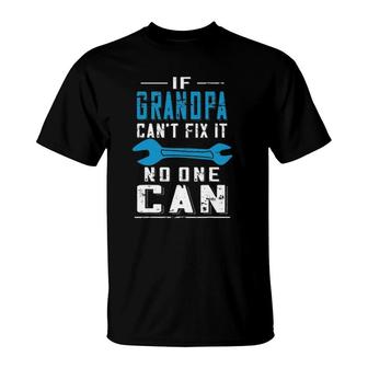 Grandpa Fathers Day If Grandpa Cant Fix It No One Can T-Shirt - Seseable