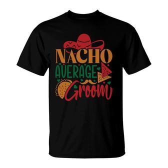Groom Bachelor Party Nacho Average Groom T-Shirt - Seseable