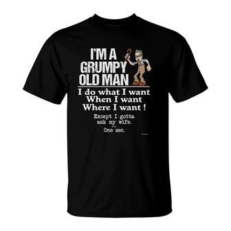 Grumpy Old Man Do What I Want Except I Gotta Ask My Wife T-Shirt - Seseable