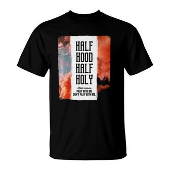 Half Hood Half Holy Pray With Me Dont Play With Me T-Shirt | Mazezy