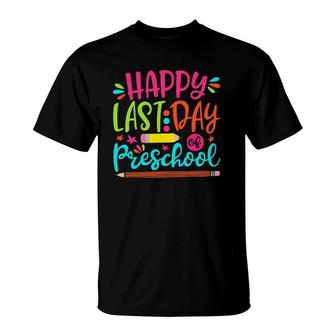 Happy Last Day Of Preschool Teacher Student Graduation Gift T-Shirt - Seseable
