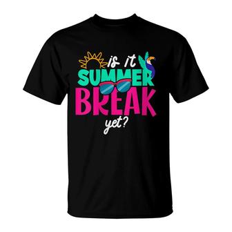 Happy Last Day Of School Teachers Is It Summer Break Yet T-Shirt - Seseable