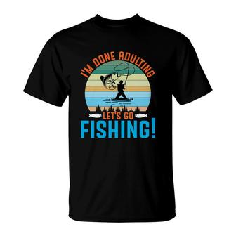 Hobby I Am Done Adulting Lets Go Fishing Gift Vintage T-Shirt - Seseable