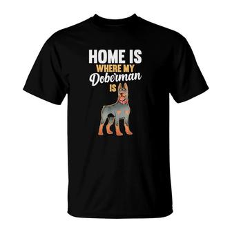 Home Is Where My Doberman Is 2022 Gift T-Shirt | Mazezy