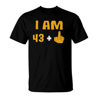 I Am 43 Plus 1 Middle Finger 44Th Birthday Gift 44 Years Old T-Shirt - Seseable