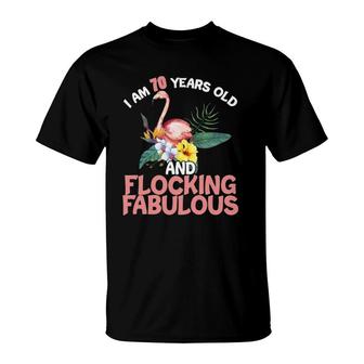I Am 70 Years Old & Flocking Fabulous 70Th Birthday Flamingo T-Shirt - Seseable